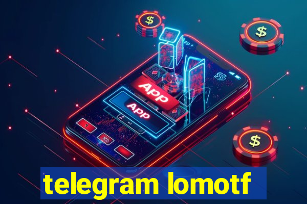 telegram lomotf